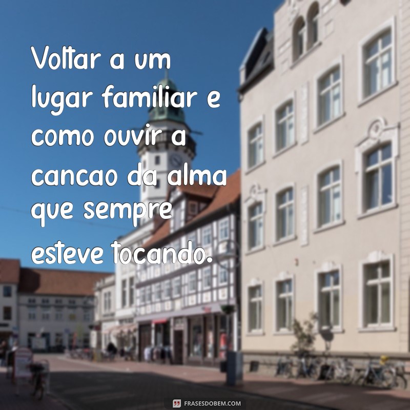 Frases Inspiradoras sobre Retornar a Lugares Memoráveis 