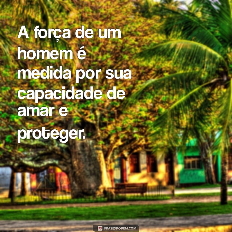 Frases Inspiradoras de Homens Fortes: Sabedoria e Coragem em Palavras 