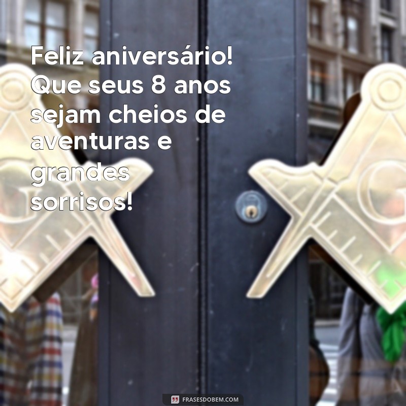 mensagem de aniversário para menino de 8 anos Feliz aniversário! Que seus 8 anos sejam cheios de aventuras e grandes sorrisos!