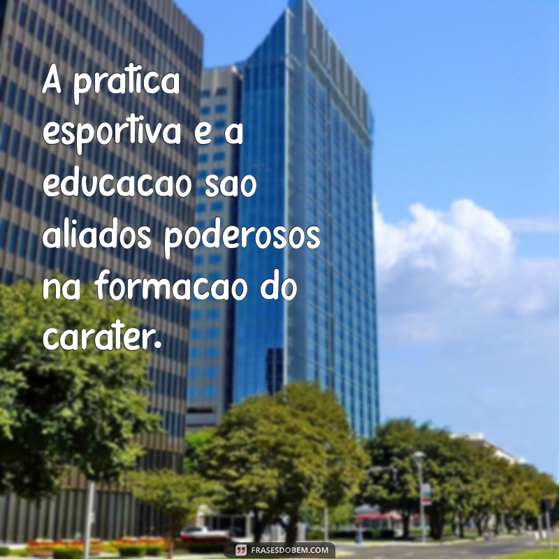 Inspire-se com Frases Motivacionais sobre Esporte e Educação 