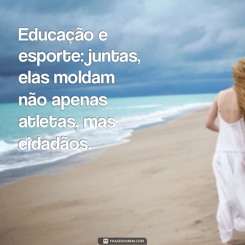 Inspire-se com Frases Motivacionais sobre Esporte e Educação 