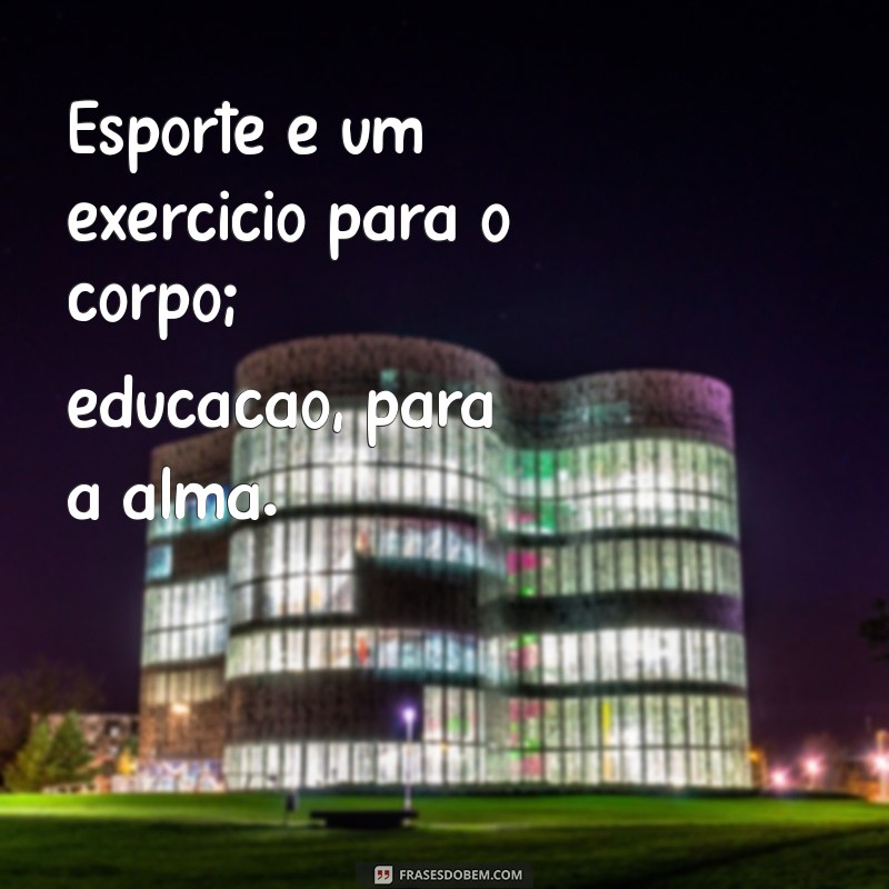 Inspire-se com Frases Motivacionais sobre Esporte e Educação 