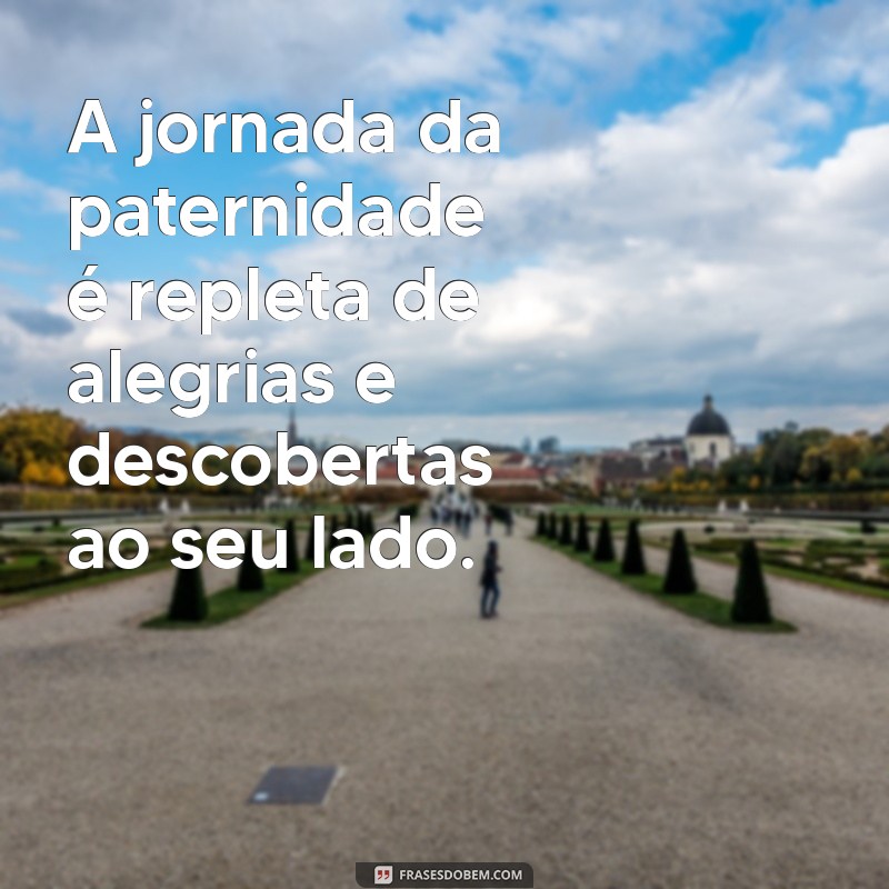 30 Frases Inspiradoras para Celebrar o Amor entre Pai e Filho 