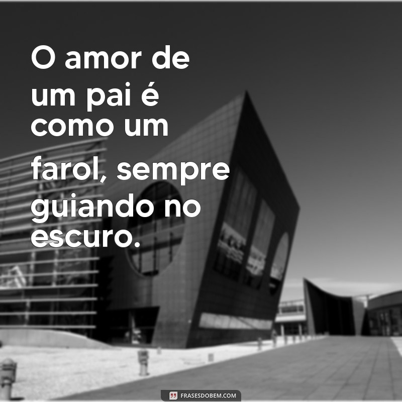 30 Frases Inspiradoras para Celebrar o Amor entre Pai e Filho 