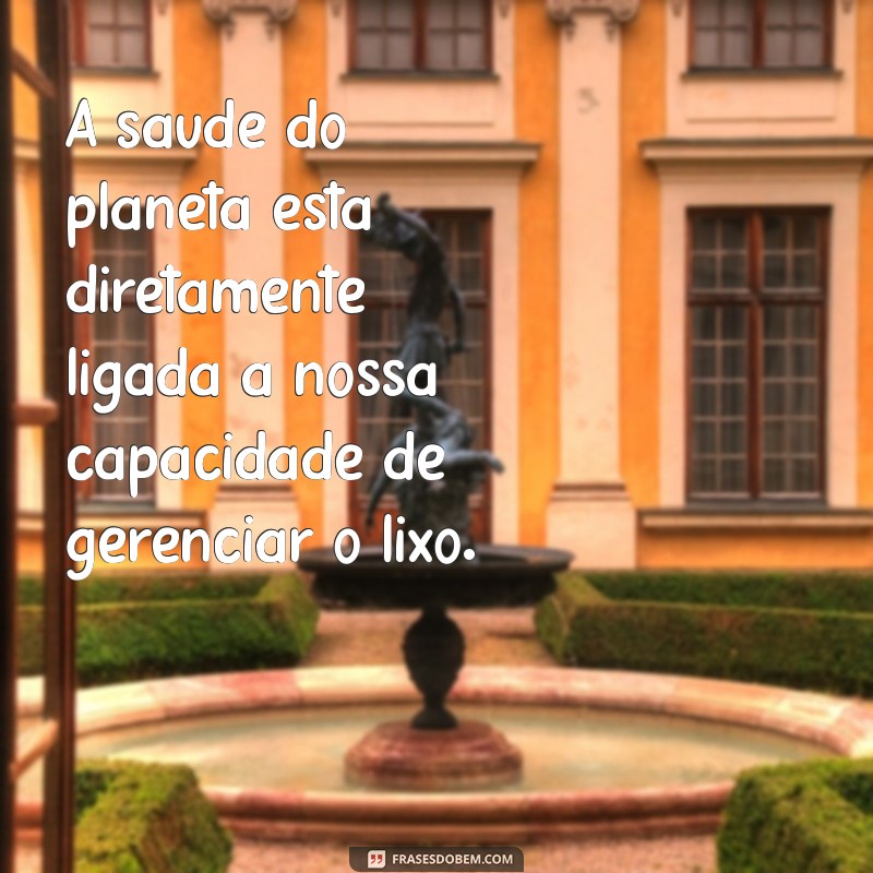 Frases Inspiradoras sobre Lixo e Sustentabilidade: Conscientização Ambiental 