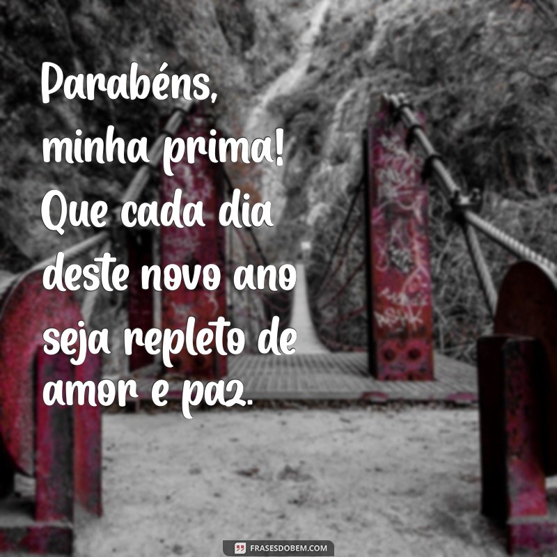 As Melhores Mensagens de Aniversário para Prima: Celebre com Amor e Alegria! 