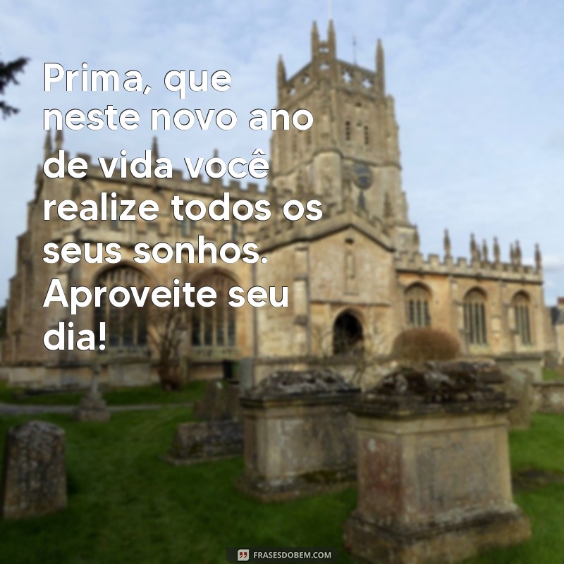 As Melhores Mensagens de Aniversário para Prima: Celebre com Amor e Alegria! 