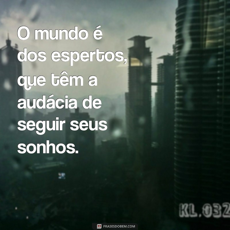 O Mundo é dos Espertos: Como a Inteligência e a Astúcia Transformam Oportunidades em Sucesso 