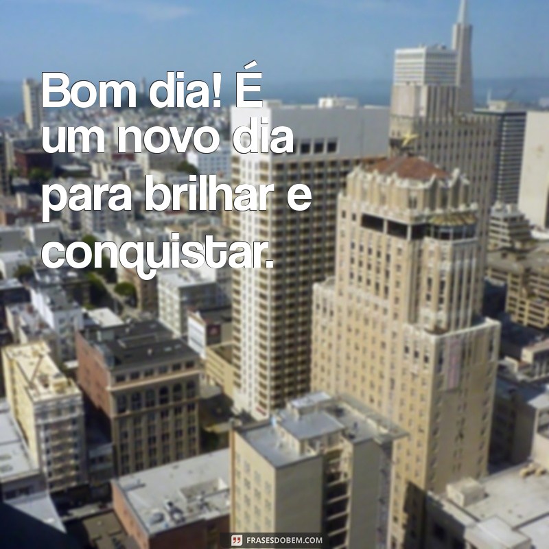 Mensagens de Bom Dia: Inspire Seu Dia com Palavras Positivas 