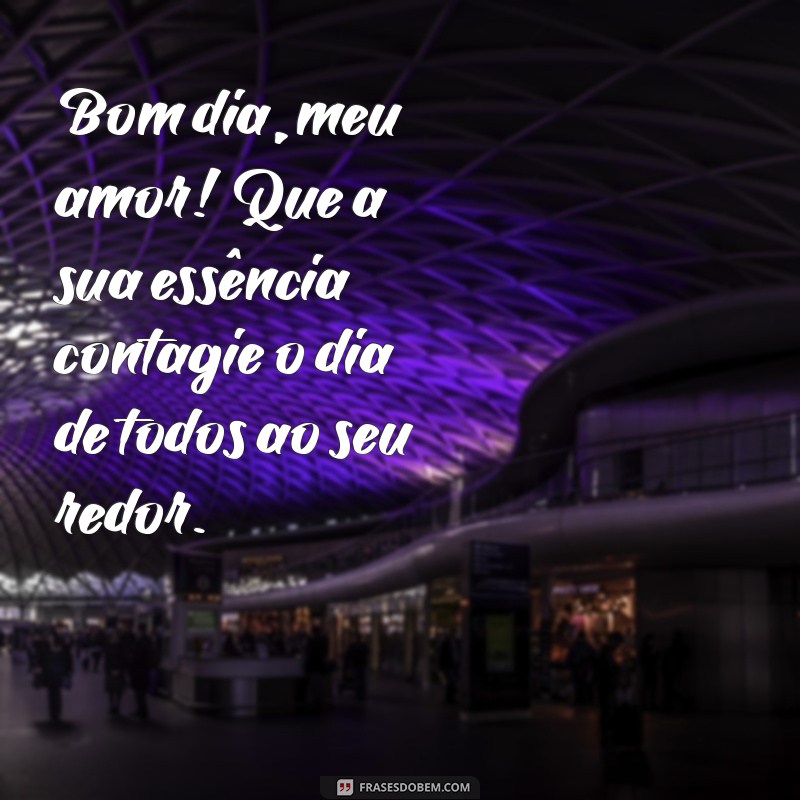 Bom Dia, Amor da Minha Vida: Frases Românticas para Encantar Seu Dia 