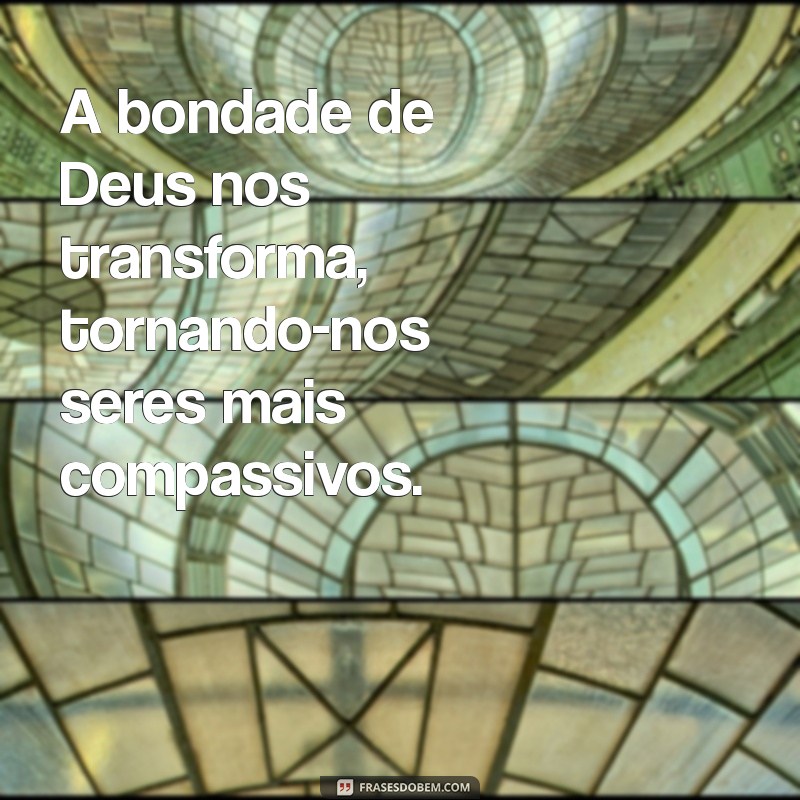 Frases Inspiradoras sobre a Bondade de Deus: Mensagens que Tocam o Coração 