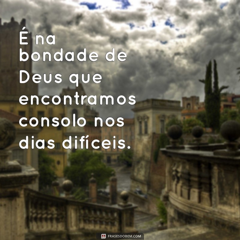 Frases Inspiradoras sobre a Bondade de Deus: Mensagens que Tocam o Coração 