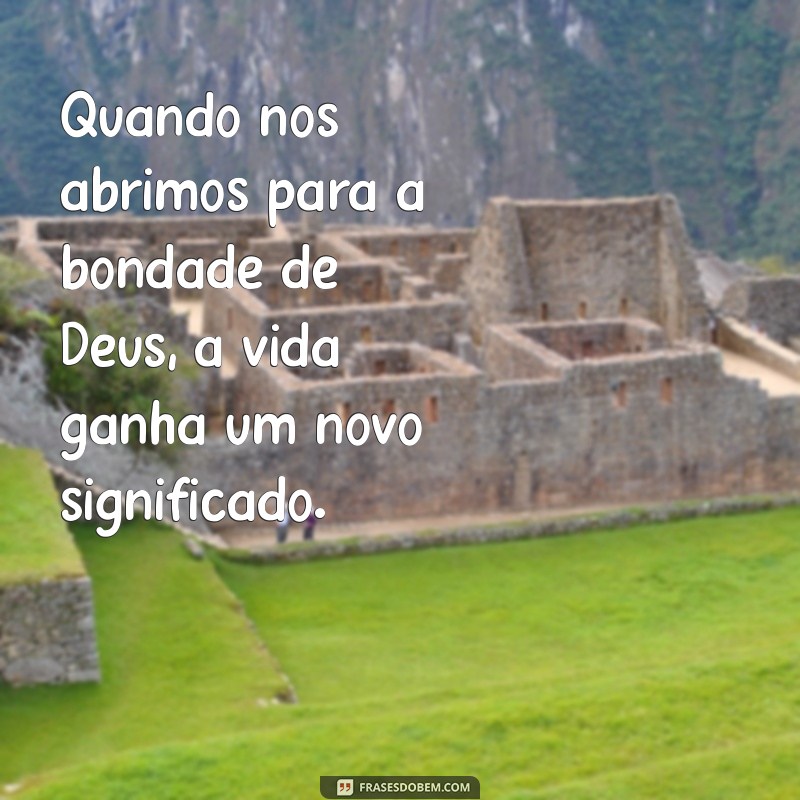 Frases Inspiradoras sobre a Bondade de Deus: Mensagens que Tocam o Coração 