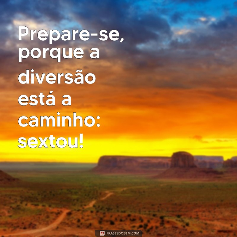 Top 26 Frases Engraçadas para Celebrar o Sextou com Estilo 