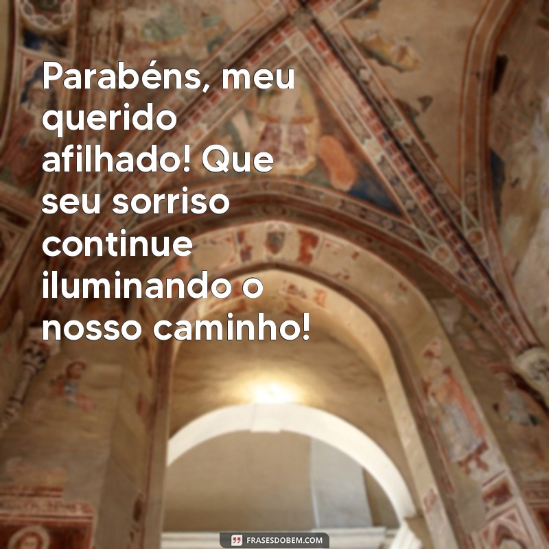 frases de parabéns para afilhado Parabéns, meu querido afilhado! Que seu sorriso continue iluminando o nosso caminho!