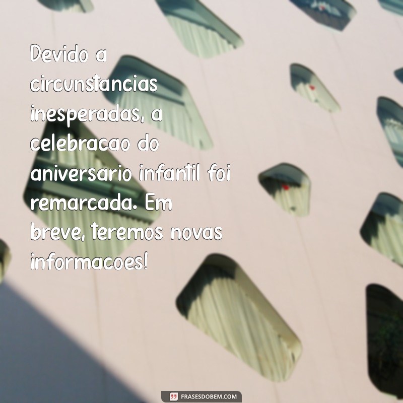 Como Comunicar o Adiamento de uma Festa de Aniversário Infantil: Dicas e Modelos de Mensagens 