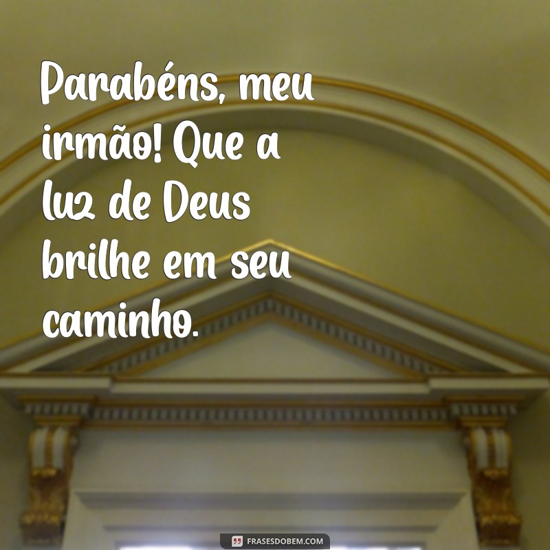 Mensagem Especial de Parabéns para Meu Irmão: Que Deus Te Abençoe Sempre! 