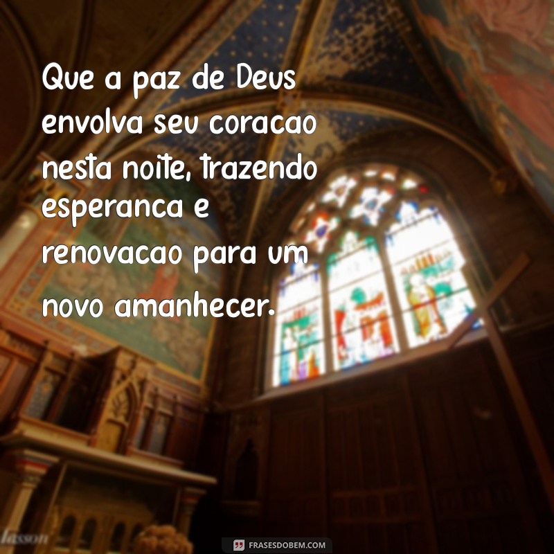 esperança mensagens de boa noite com a paz de deus Que a paz de Deus envolva seu coração nesta noite, trazendo esperança e renovação para um novo amanhecer.