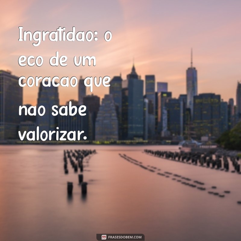 Frases Impactantes de Ingratidão para Status que Fazem Refletir 