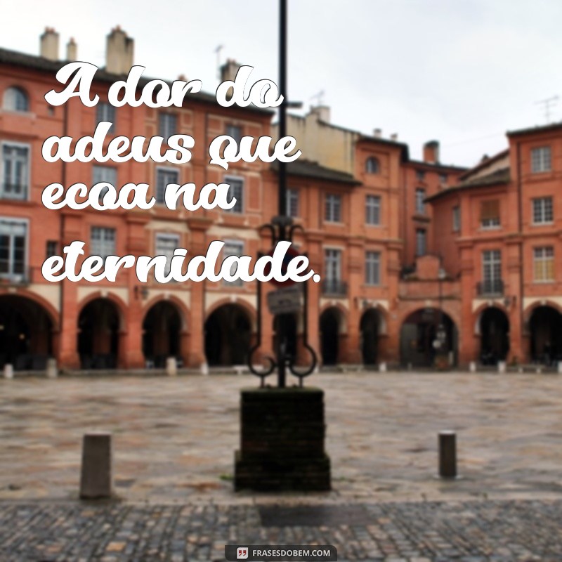 sentimentos de morte A dor do adeus que ecoa na eternidade.