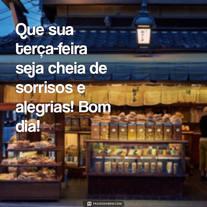 Bom Dia! Mensagens Inspiradoras para uma Terça-Feira Abençoada 