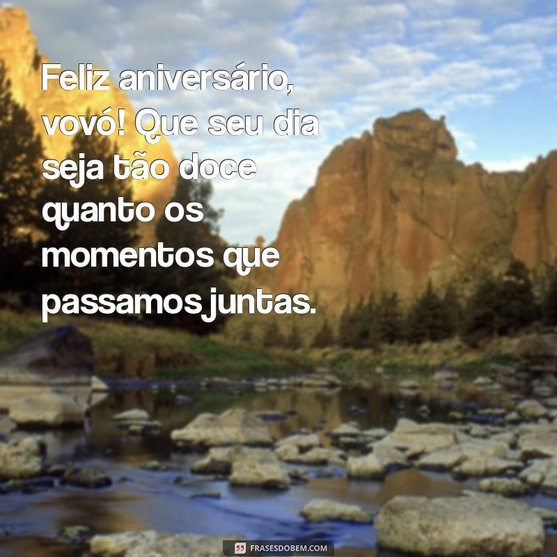 mensagem de aniversário para minha vozinha Feliz aniversário, vovó! Que seu dia seja tão doce quanto os momentos que passamos juntas.