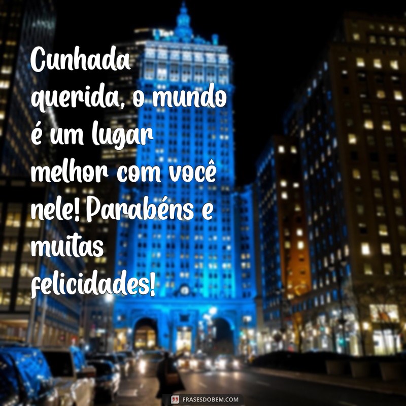 Parabéns Cunhada Querida: Mensagens e Frases para Celebrar Seu Aniversário 