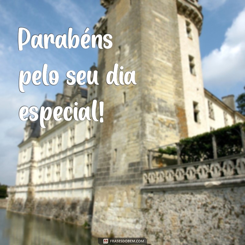 frases de parabéns simples Parabéns pelo seu dia especial!