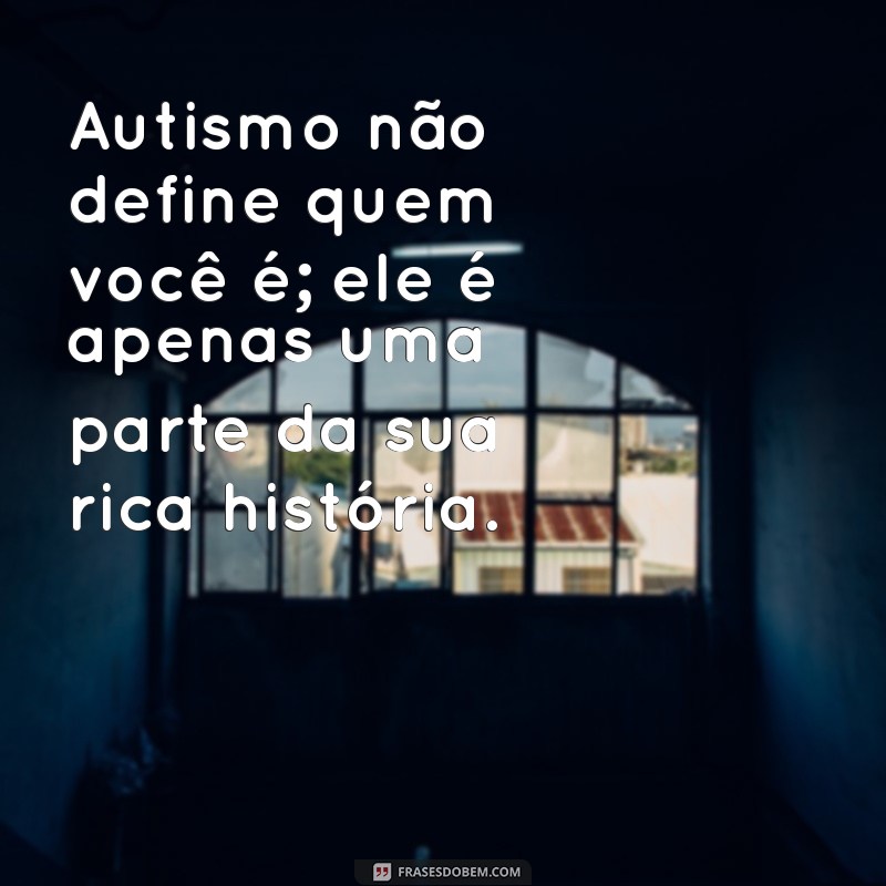 Frases Inspiradoras para Celebrar e Apoiar Pessoas Autistas 