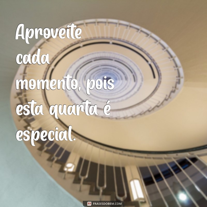 Quarta Abençoada: Frases Inspiradoras para Iluminar Seu Dia 