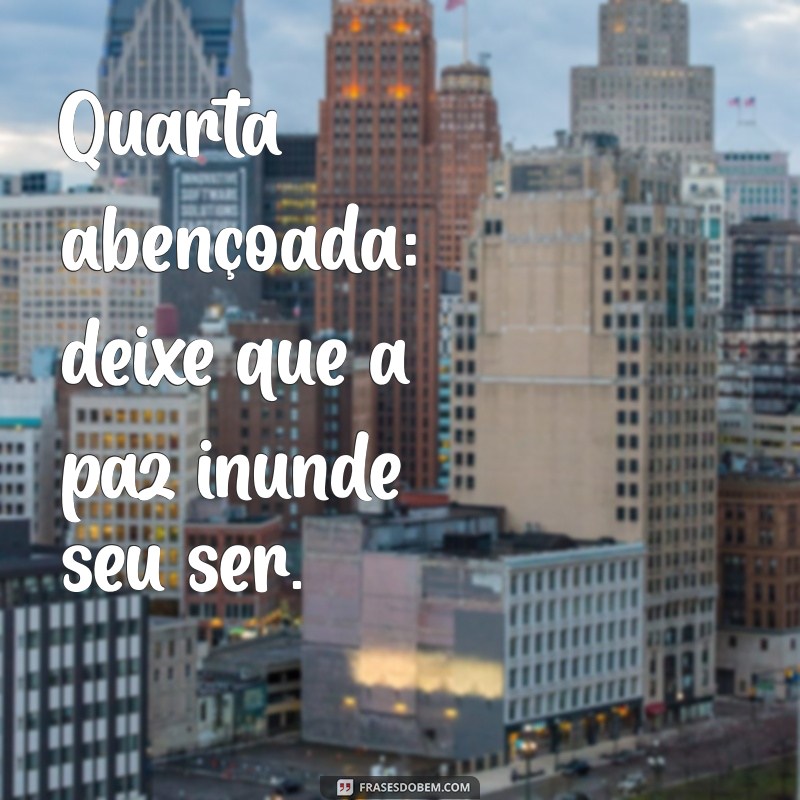 Quarta Abençoada: Frases Inspiradoras para Iluminar Seu Dia 