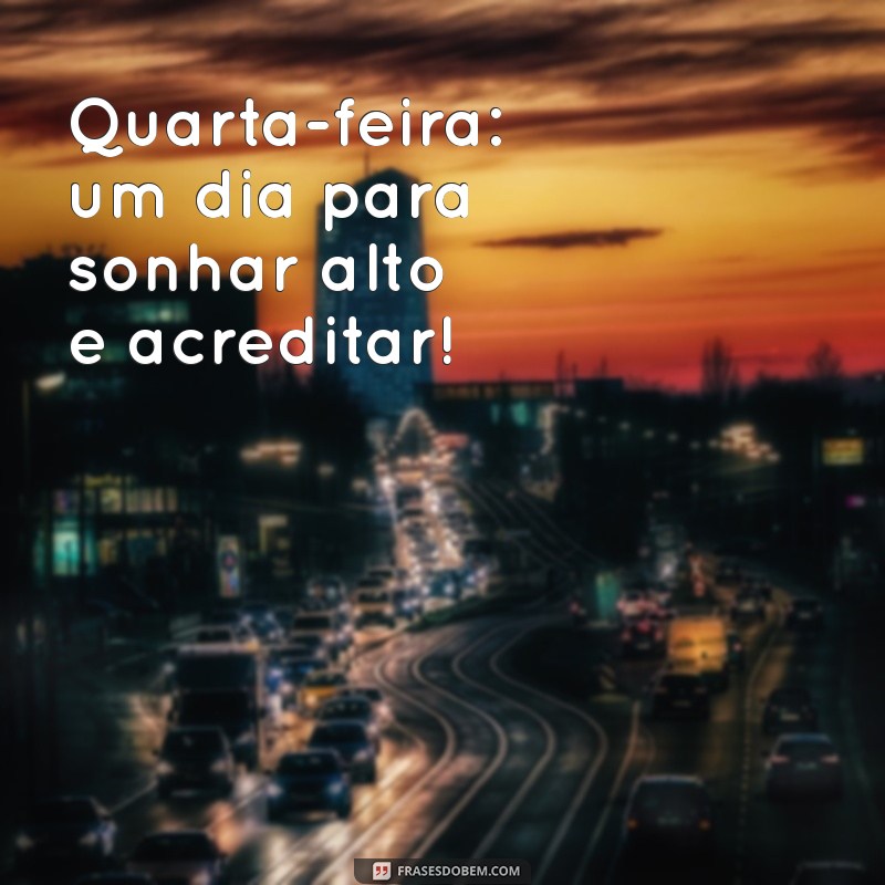 Quarta Abençoada: Frases Inspiradoras para Iluminar Seu Dia 