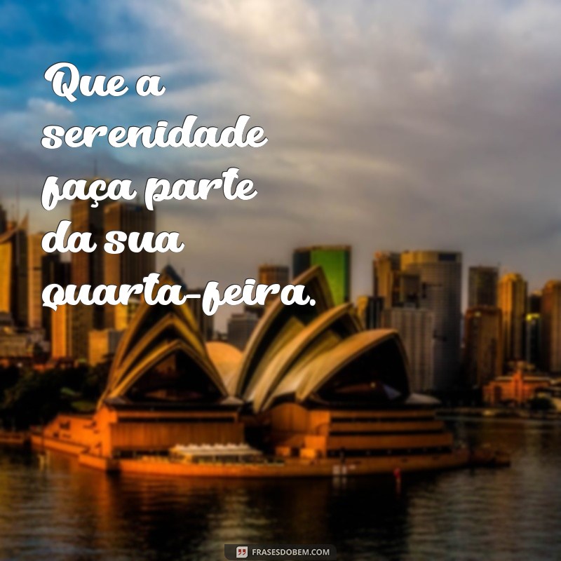 Quarta Abençoada: Frases Inspiradoras para Iluminar Seu Dia 