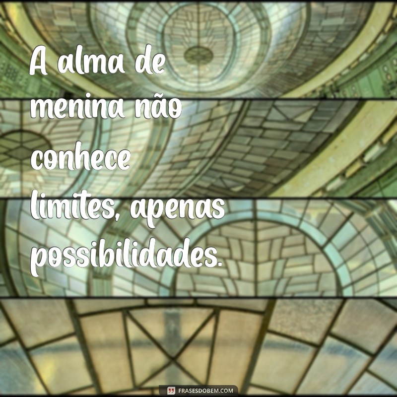 Frases Inspiradoras para Celebrar a Alma de Menina 