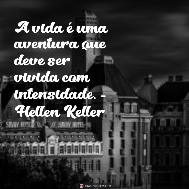 Descubra as melhores frases de escritores sobre a vida e inspire-se! 