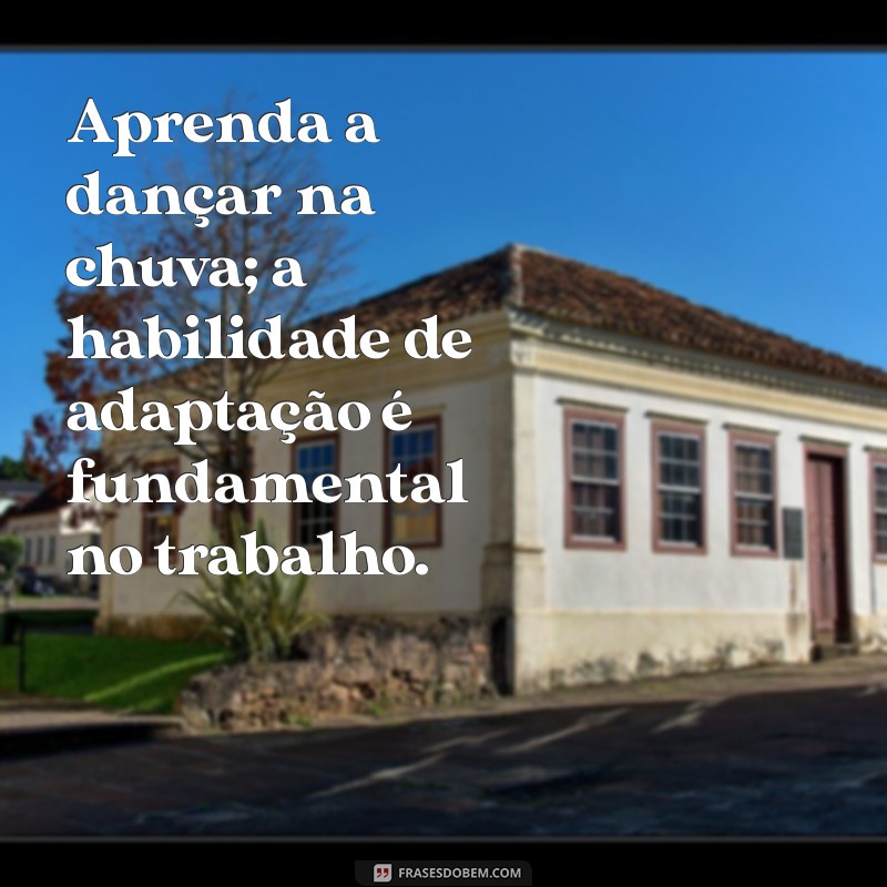 Como Cultivar a Resiliência no Trabalho: Dicas e Mensagens Inspiradoras 