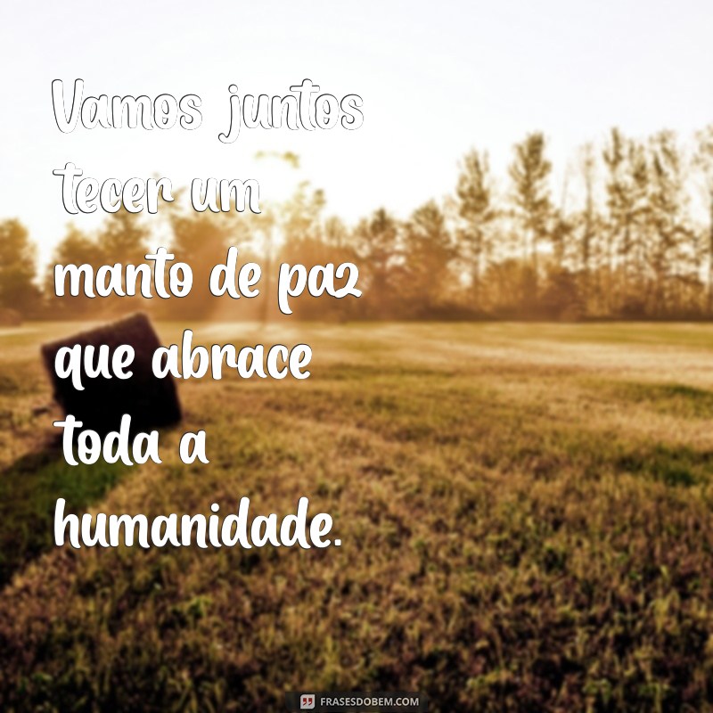 Frases Inspiradoras sobre a Paz: Reflexões para um Mundo Melhor 