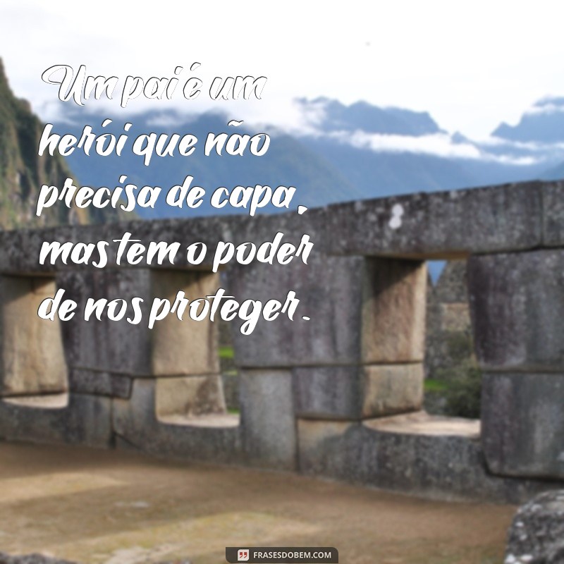 Frases Emocionantes para Celebrar o Amor de Pai: Inspire-se! 