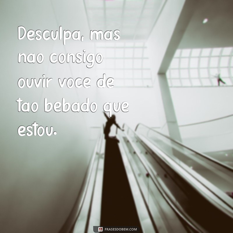 Divirta-se com as melhores frases de bêbados engraçados - Confira! 