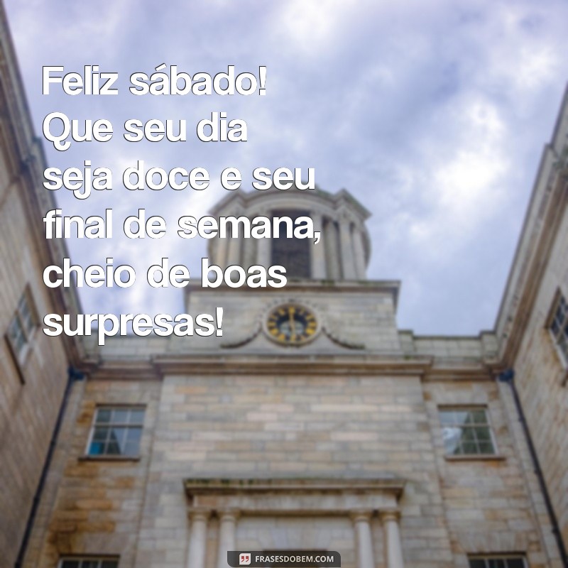 Frases Inspiradoras para um Bom Dia e um Feliz Sábado: Dicas para um Ótimo Final de Semana 