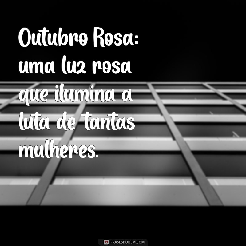 Frases Inspiradoras para Celebrar o Outubro Rosa: Conscientização e Esperança 