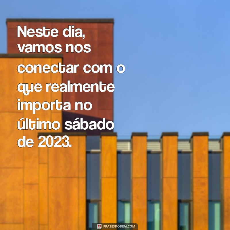 Como Aproveitar o Último Sábado de 2023: Dicas e Reflexões para Encerrar o Ano 