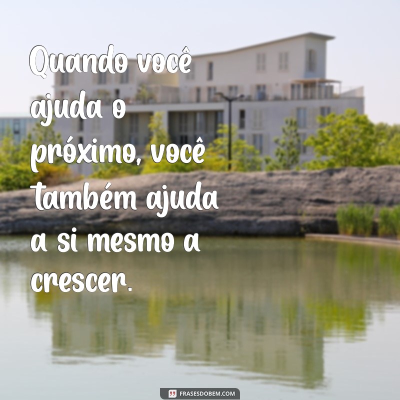 Frases Inspiradoras sobre Fazer o Bem Sem Olhar a Quem: Espalhe Bondade 