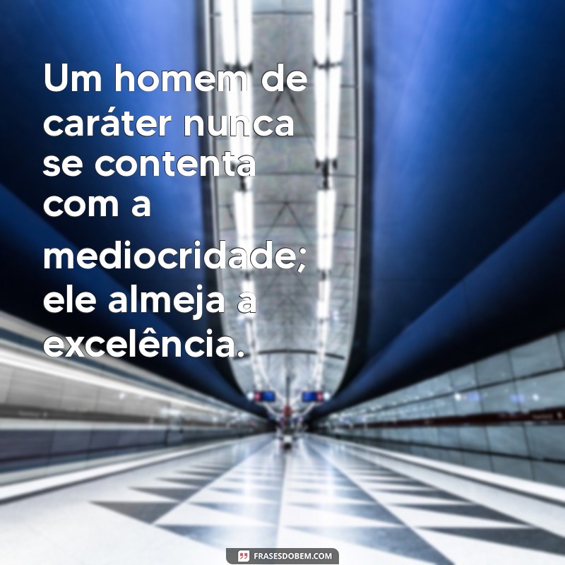 Descubra Frases Inspiradoras sobre o Caráter Masculino 