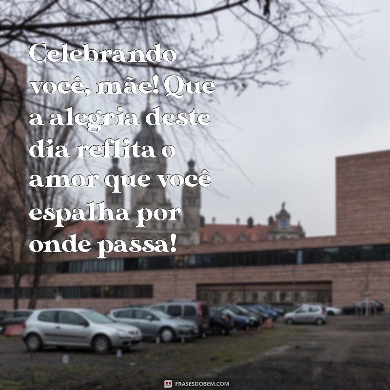 Mensagem Especial para o Dia das Mães: Celebre com Amor e Gratidão 