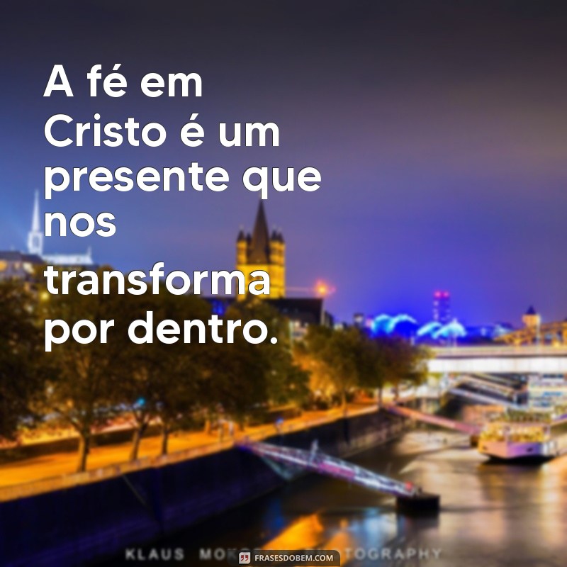 Como a Fé em Cristo Transforma Vidas: Descubra o Poder da Espiritualidade 