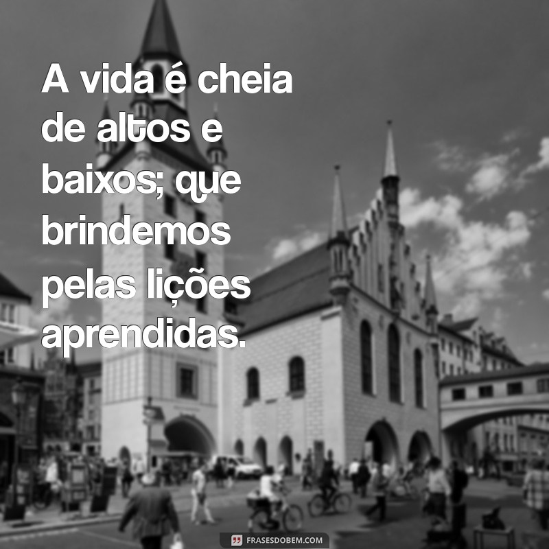 Frases Inspiradoras para Brindar à Vida: Celebre Cada Momento 