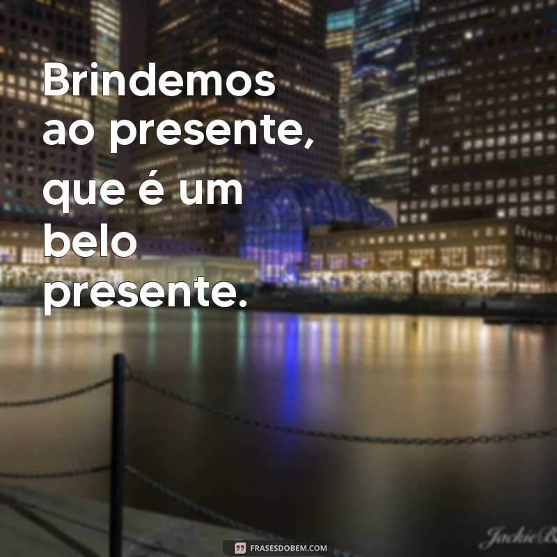 Frases Inspiradoras para Brindar à Vida: Celebre Cada Momento 