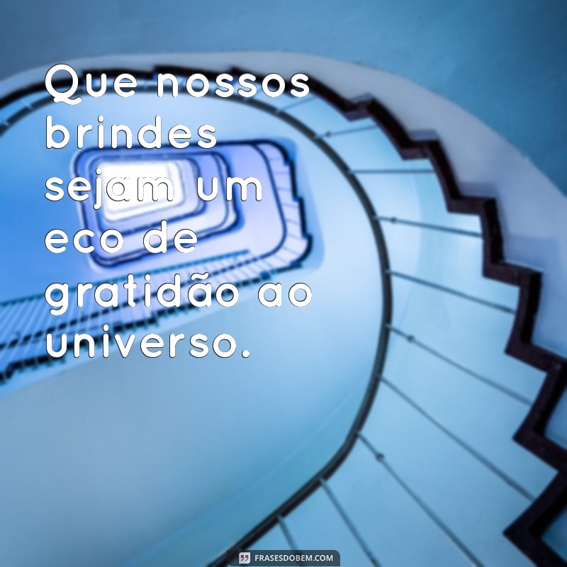 Frases Inspiradoras para Brindar à Vida: Celebre Cada Momento 