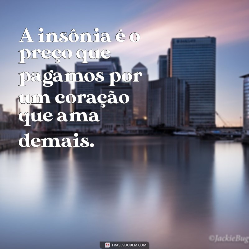 Frases Impactantes sobre Insônia: Reflexões e Inspirações para Noites Sem Sono 